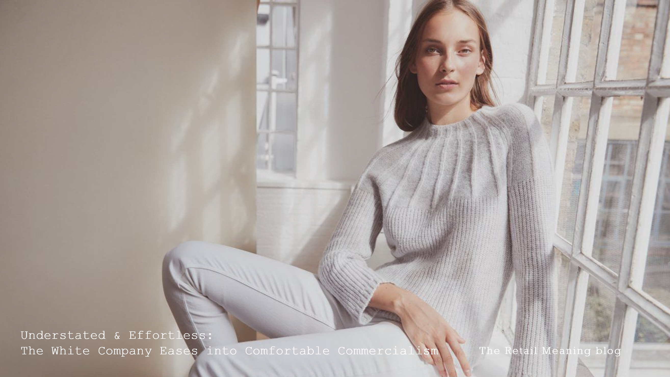 Understated & Effortless: The White Company Eases into Comfortable Commercialism