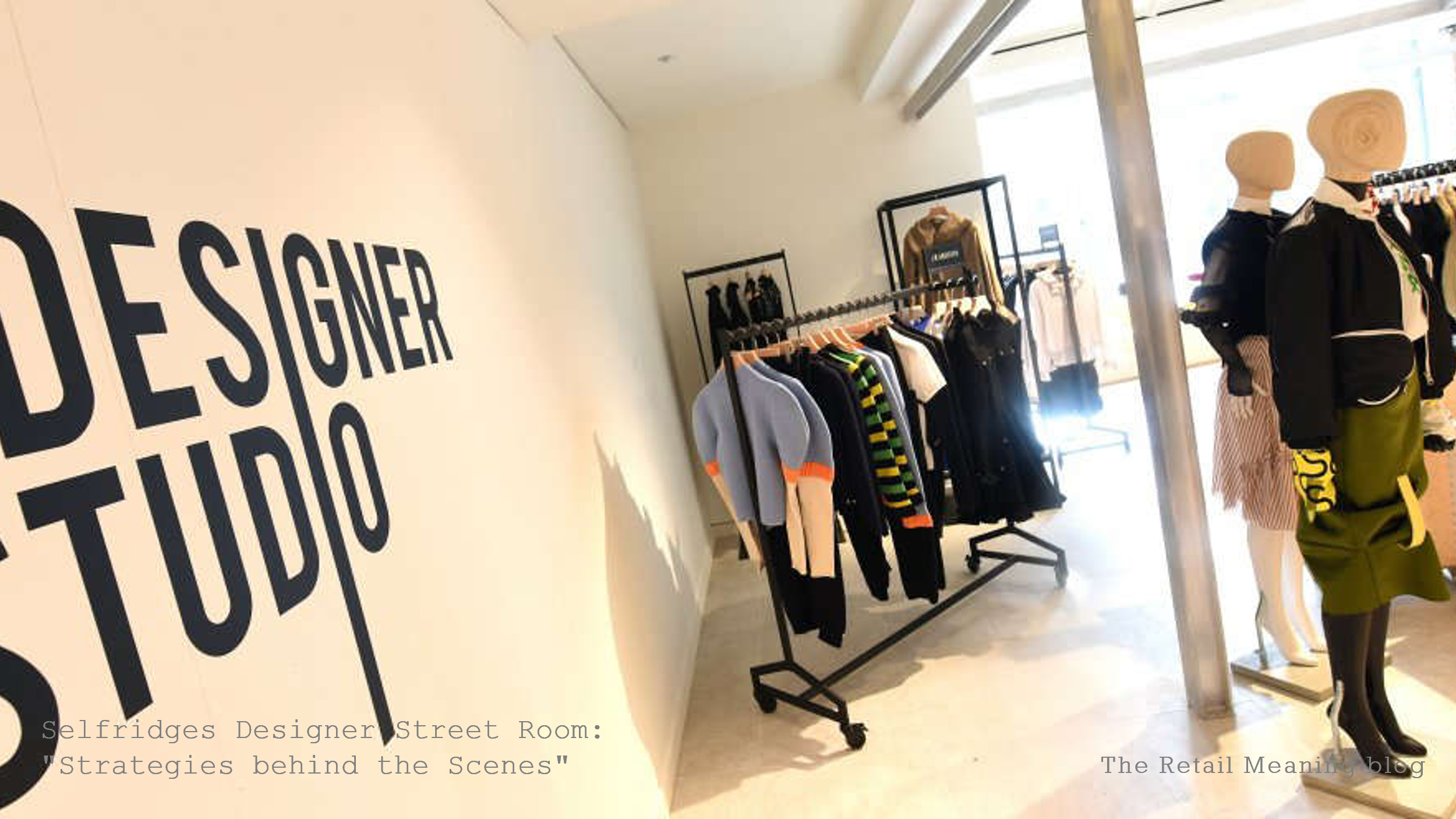 Selfridges Designer Street Room: “Strategies behind the Scenes”