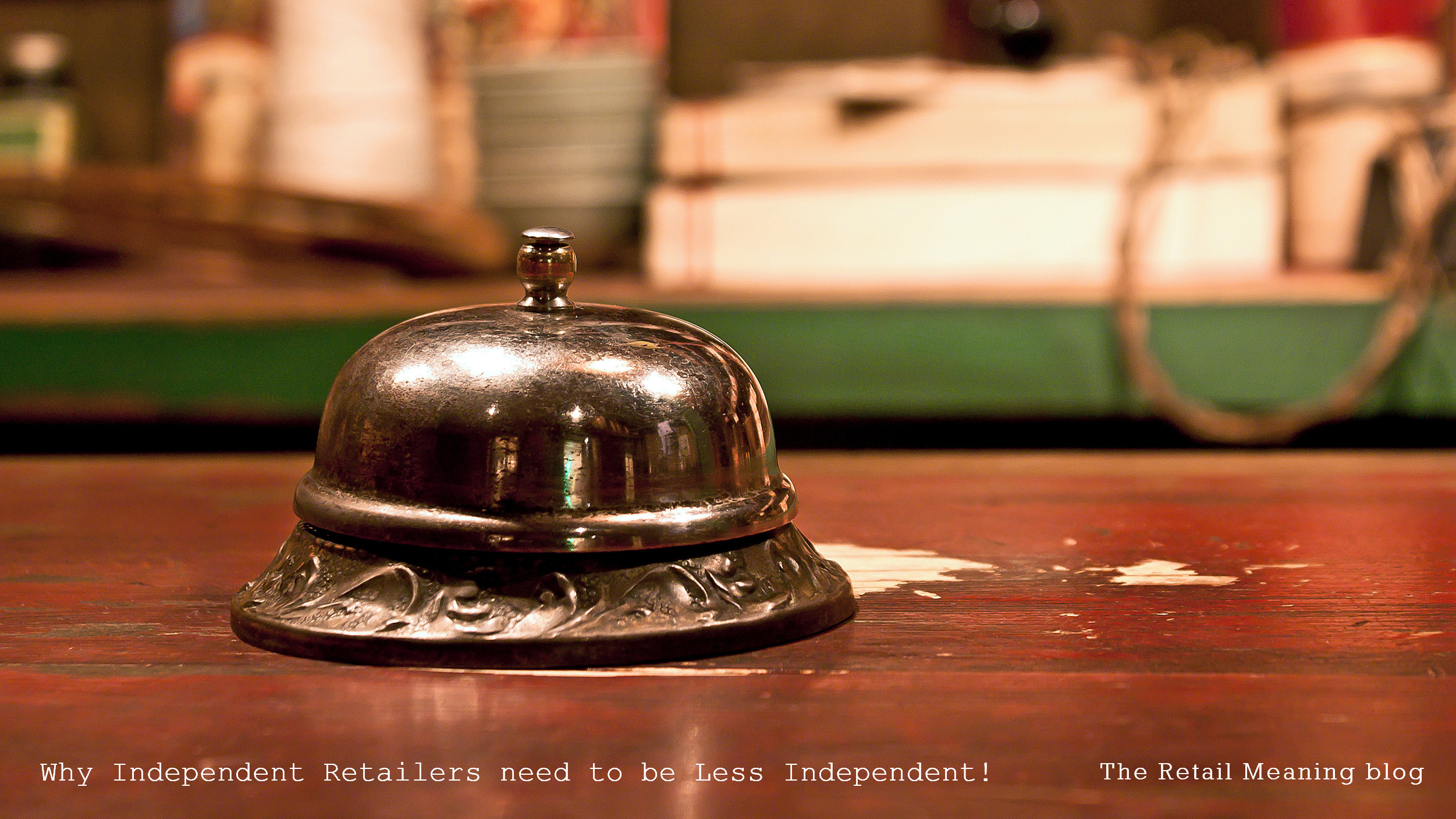 Why Independent Retailers need to be Less Independent!