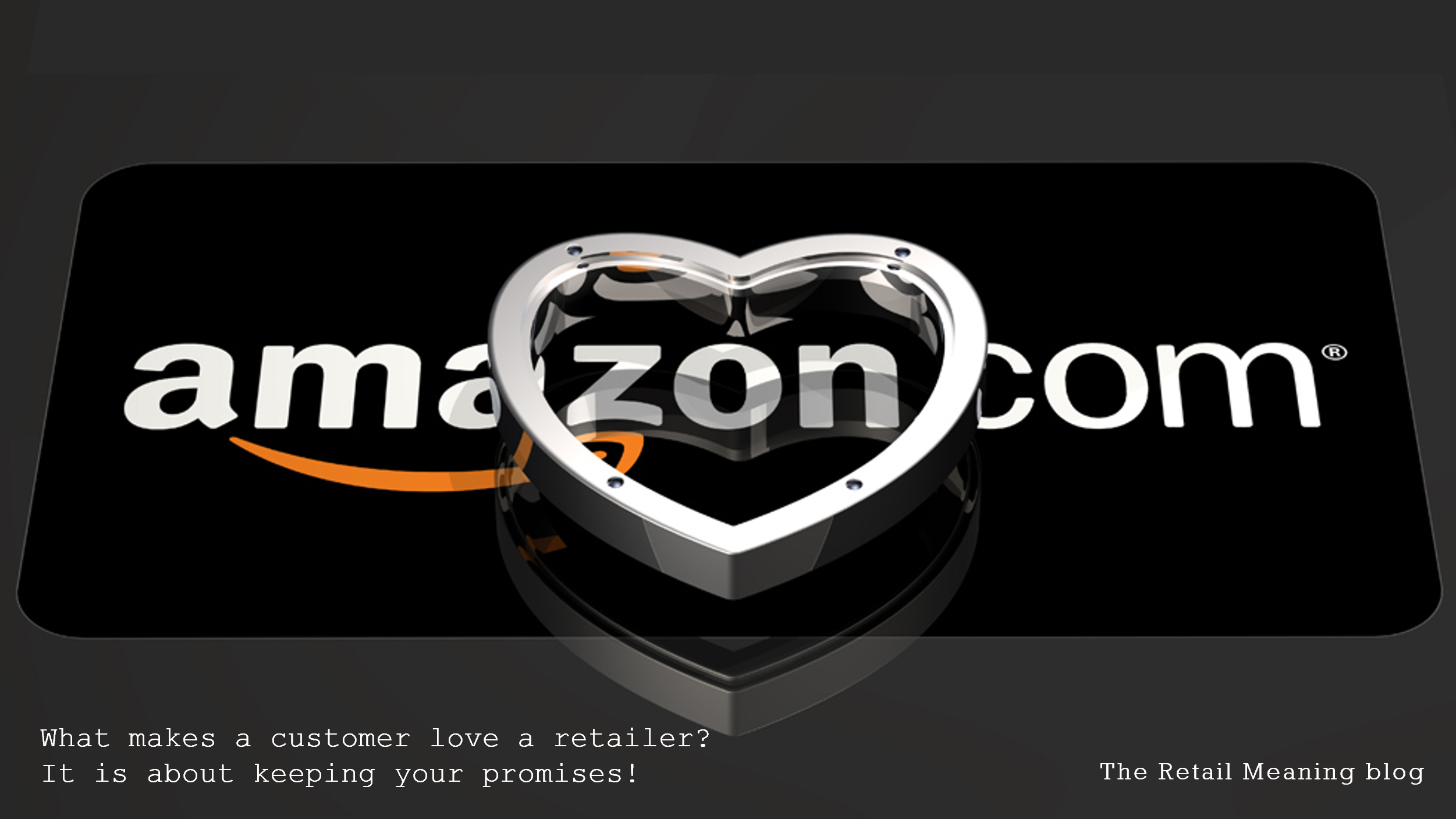 What makes a customer love a retailer? It is about keeping your promises!