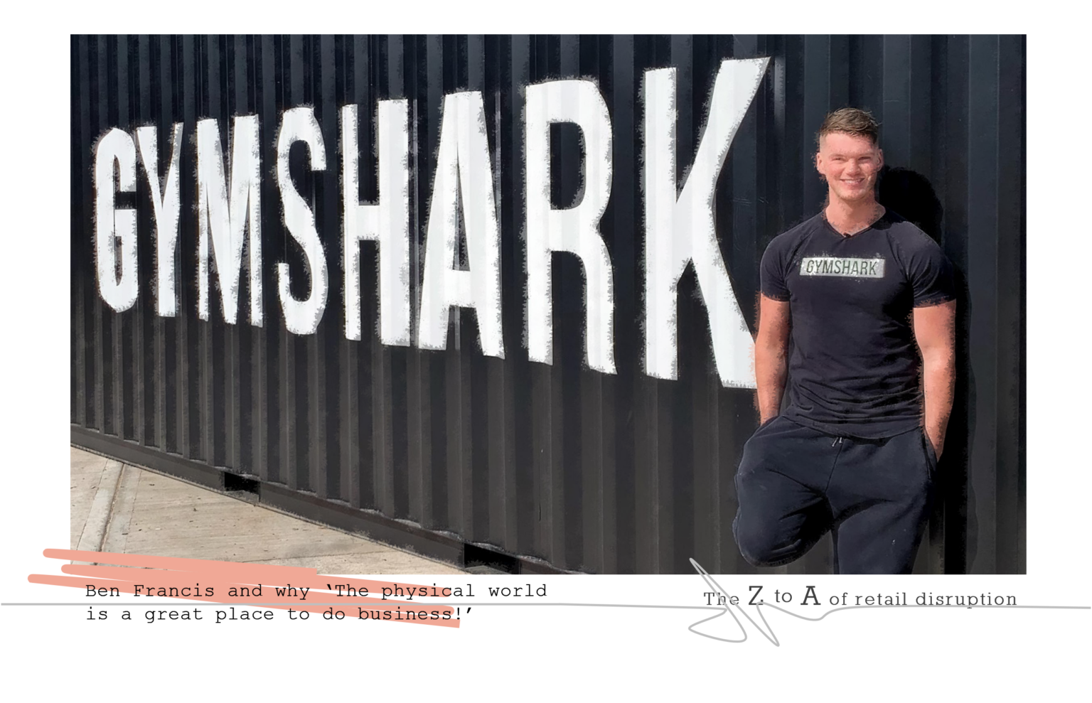 Ben Francis, Gymshark and why ‘The physical world is a great place to